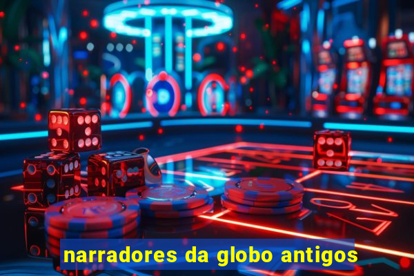 narradores da globo antigos